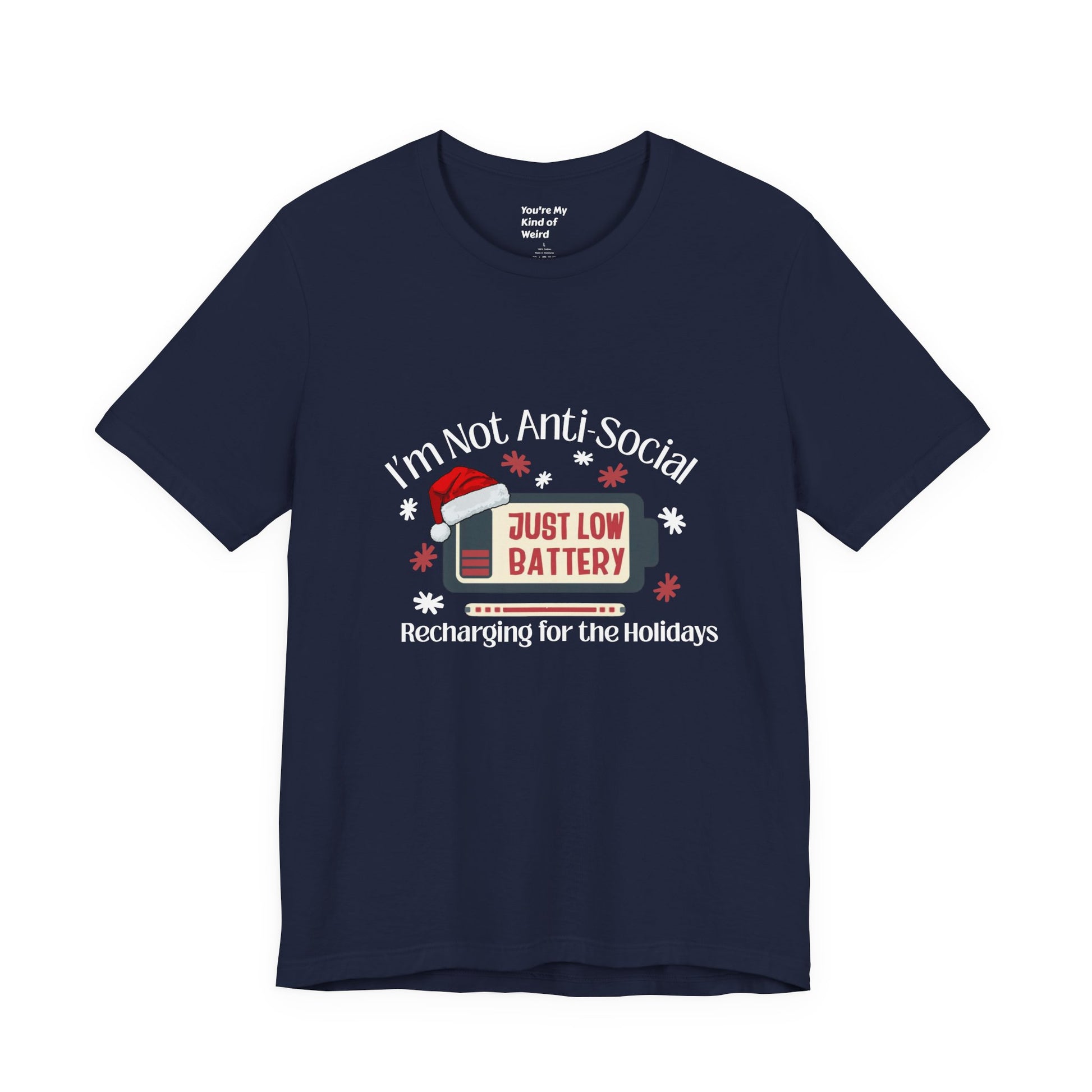Holiday Recharge Unisex Tee - I'm Not Anti Social, Just Low Battery Holiday Humor - You're My Kind of Weird