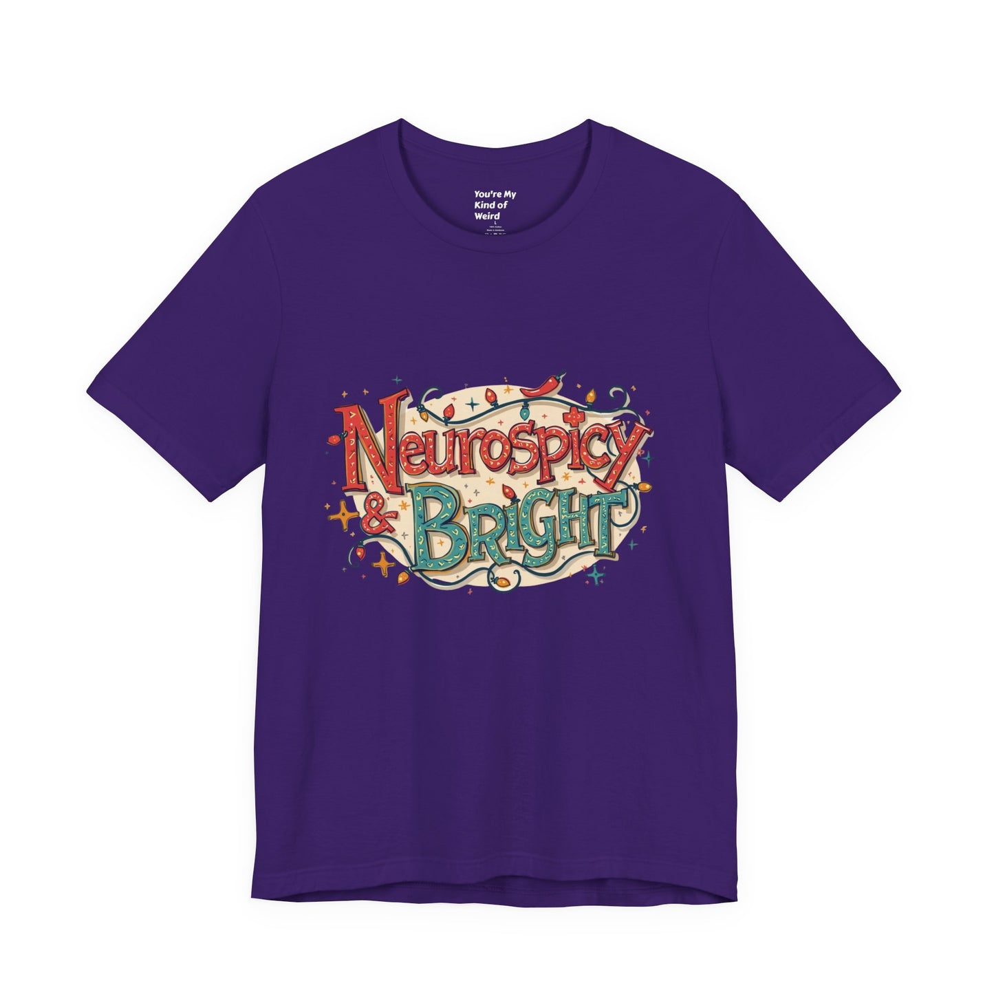 Neurospicy & Bright T-Shirt – Holiday Tee for Unique Minds - You're My Kind of Weird