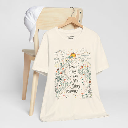 Inspirational T-Shirt: "Small Steps are Still Steps Forward" - You're My Kind of Weird T-Shirt