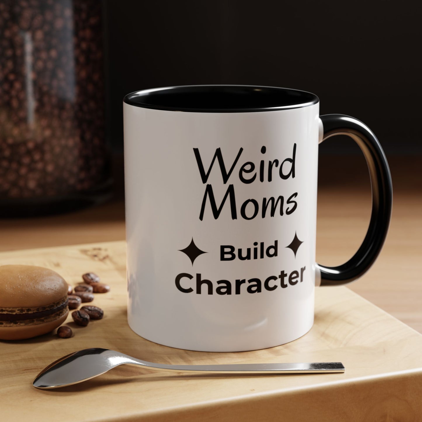 Weird Moms Build Character Mug - You're My Kind of Weird