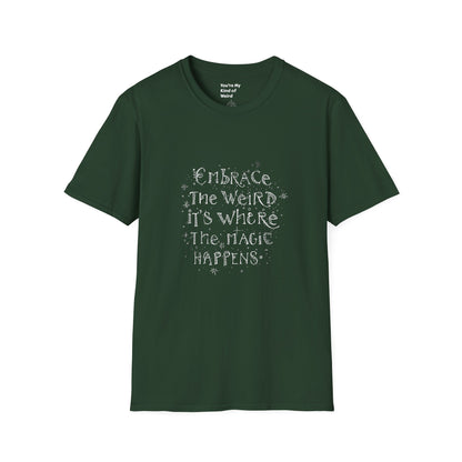 Embrace the Weird, It's Where the Magic Happens Unisex T-Shirt