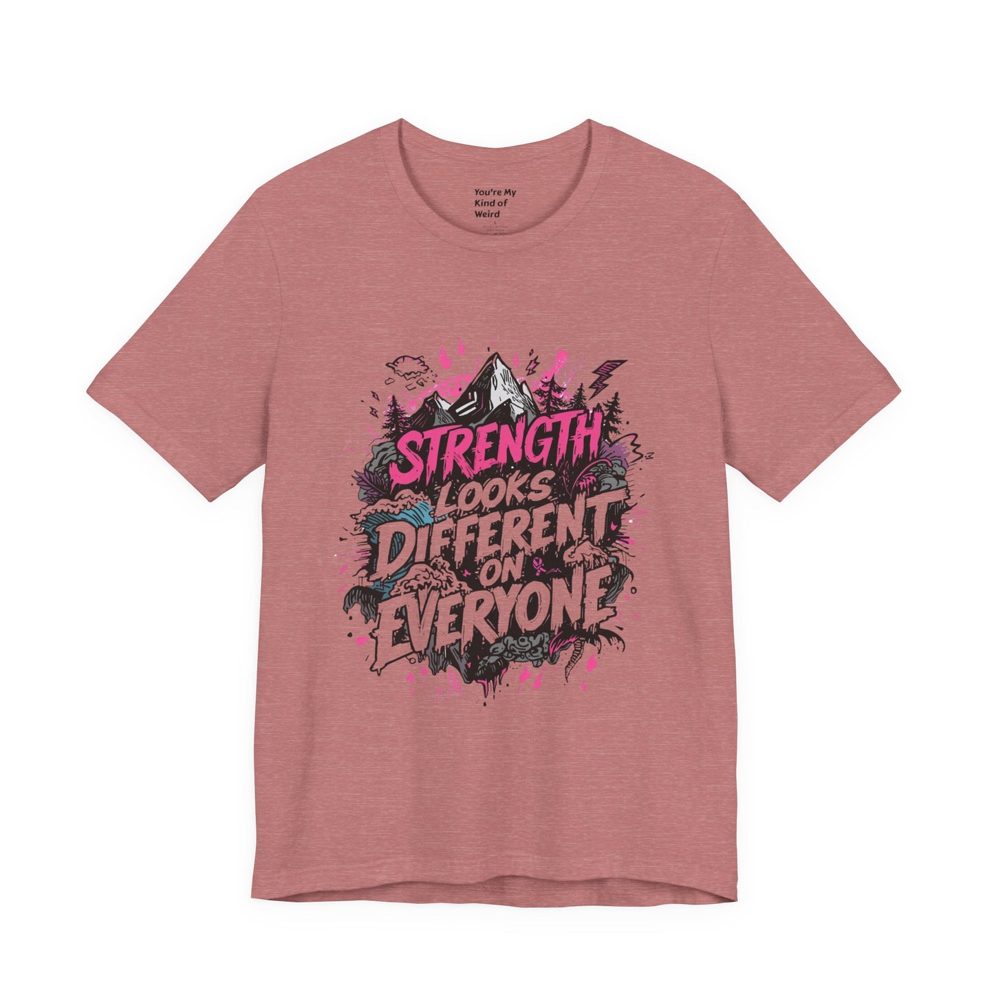 Strength Looks Different Grunge - Inspired Unisex Shirt - You're My Kind of Weird