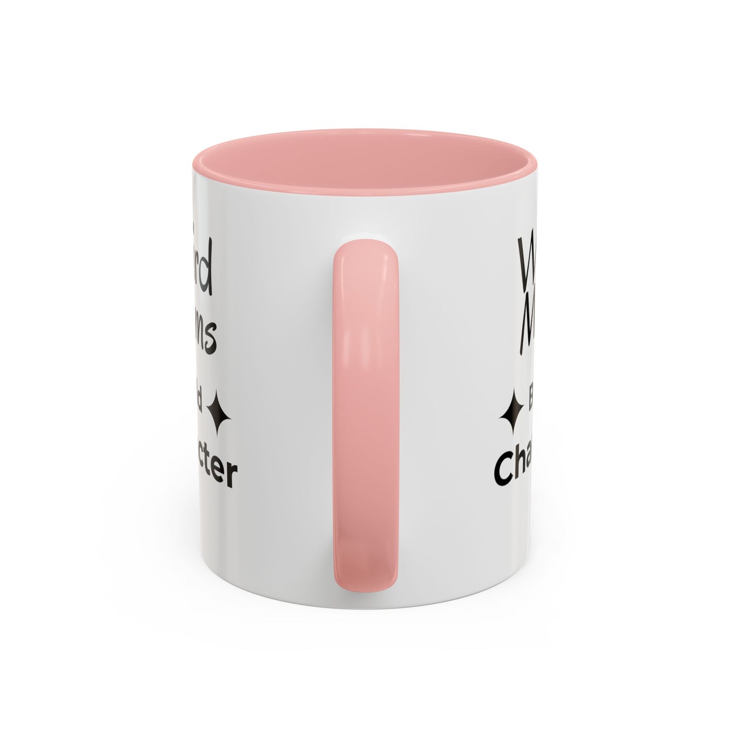 Weird Moms Build Character Mug - You're My Kind of Weird