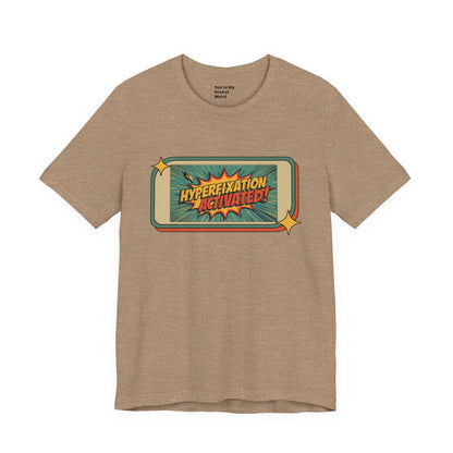 Hyperfixation Activated Unisex Tee - Fun Shirt for Neurodivergents, Gift for ADHD Awareness, Casual Wear, Humor Tee, Quirky Fashion