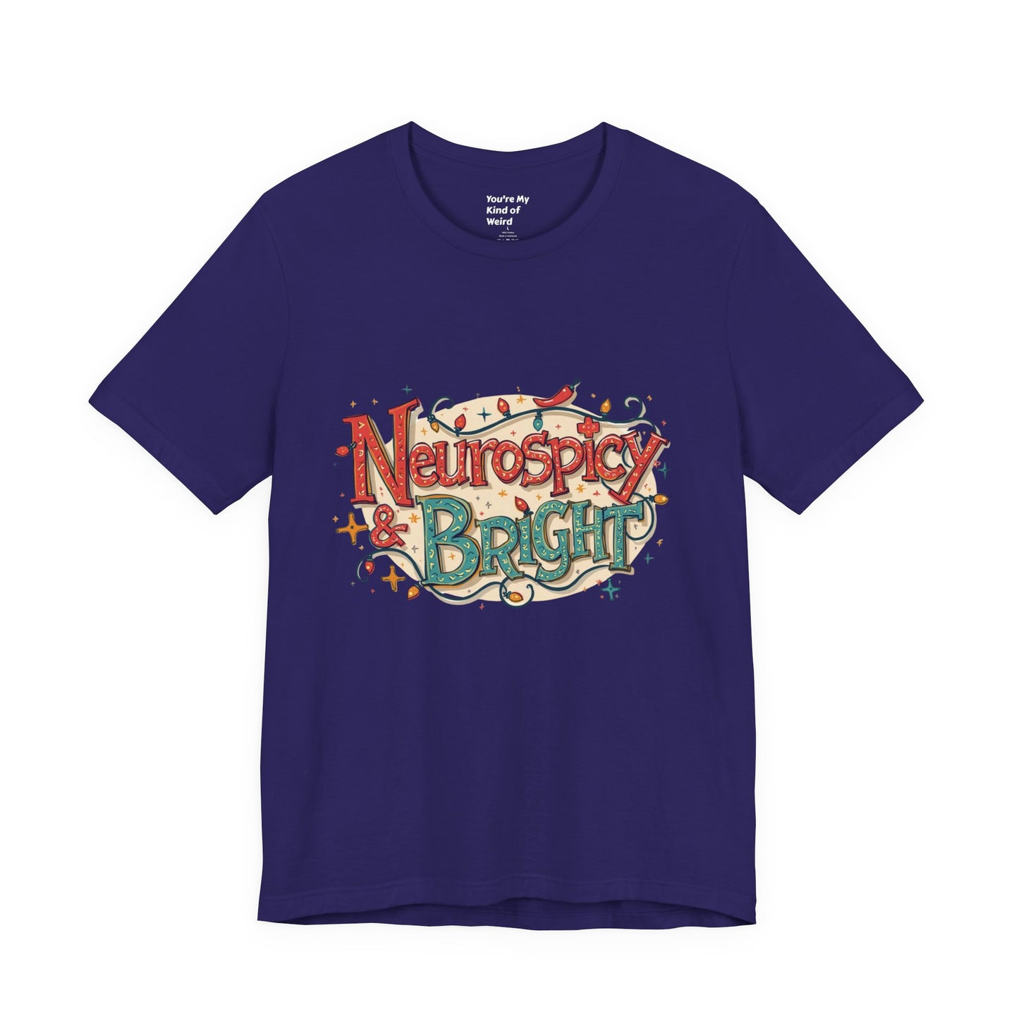 Neurospicy & Bright T-Shirt – Holiday Tee for Unique Minds - You're My Kind of Weird