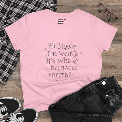Cotton Tee - Embrace the Weird It's Where the Magic Happens