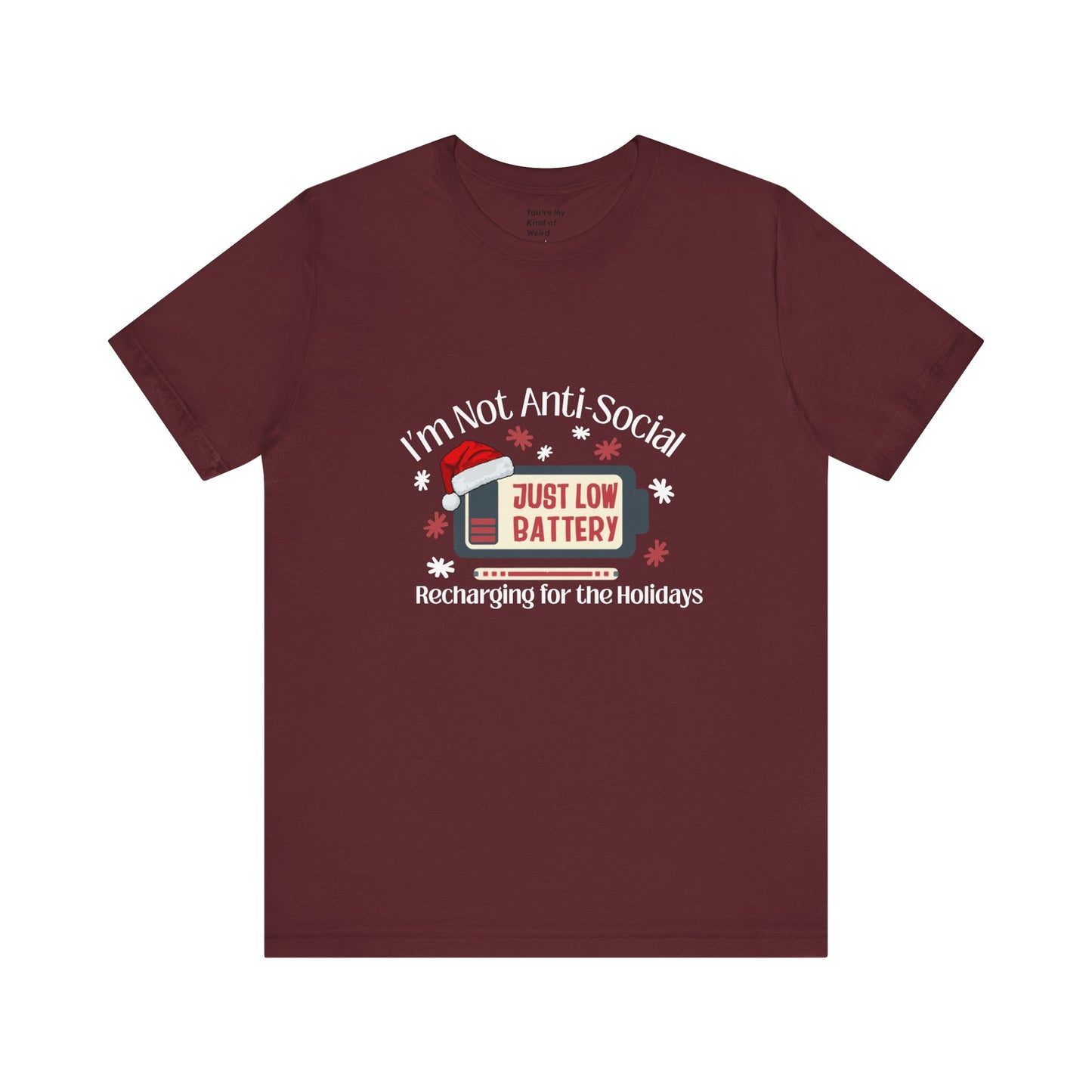 Holiday Recharge Unisex Tee - I'm Not Anti Social, Just Low Battery Holiday Humor - You're My Kind of Weird