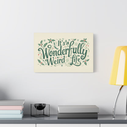 Canvas Wall Art — "It's a Wonderfully Weird Life" Holiday Typography Print - You're My Kind of Weird