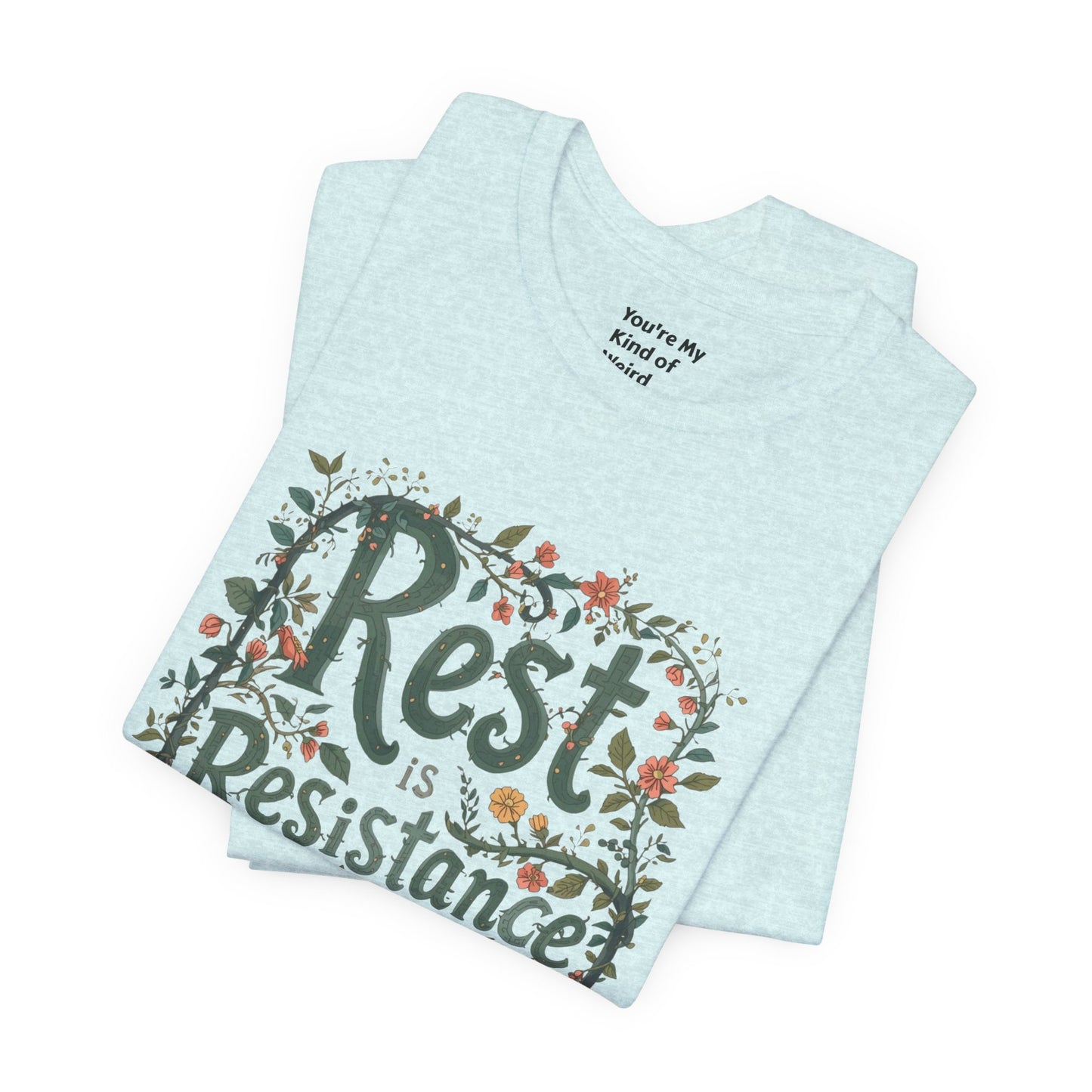 Rest is Resistance Tee, Motivational Shirt, Relaxation Apparel, Unisex Tee, Gift for Peace Lovers - You're My Kind of Weird