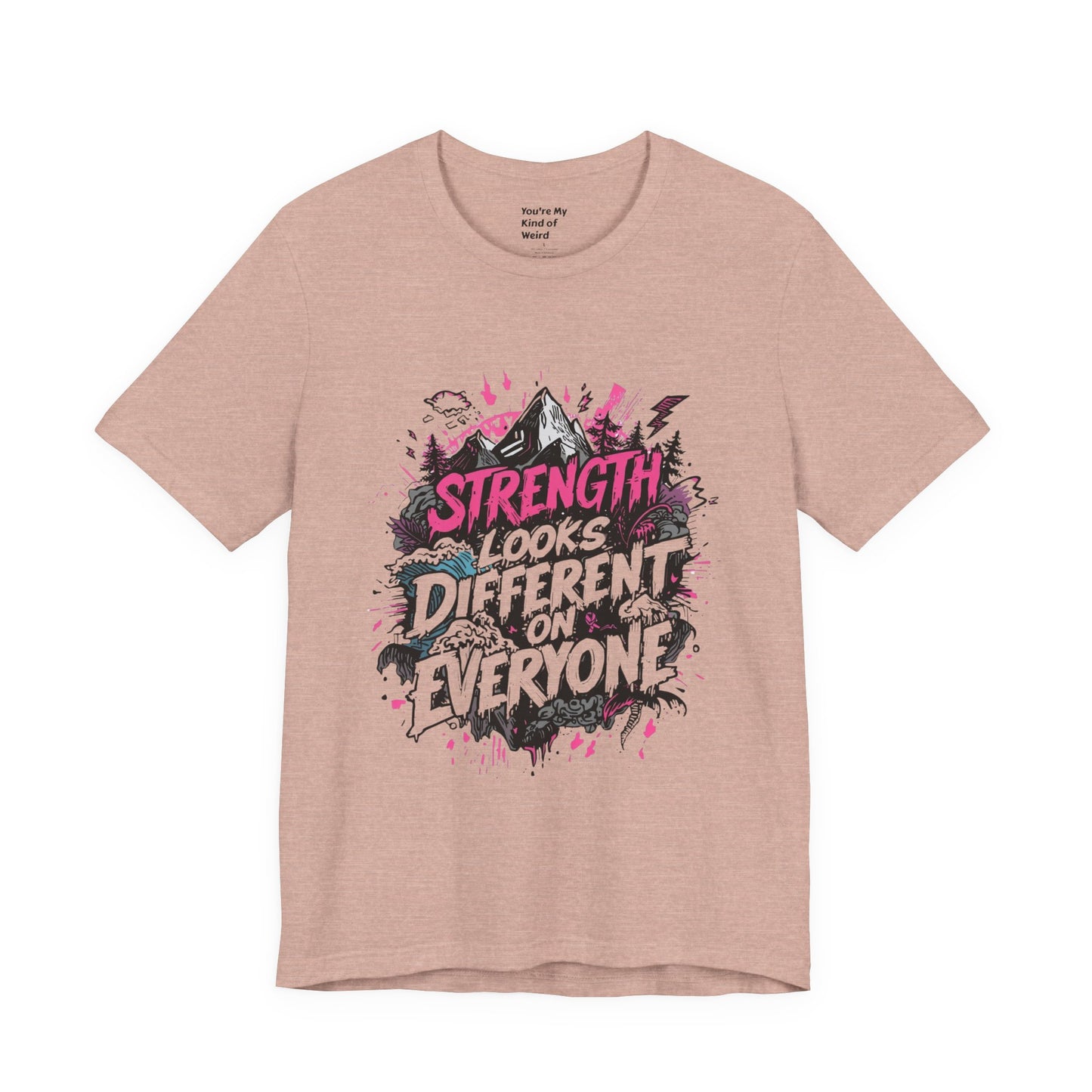 Strength Looks Different Grunge - Inspired Unisex Shirt - You're My Kind of Weird