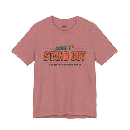 Born to Stand Out T-Shirt | Unisex Short Sleeve Tee for Confidence, Gift for Graduates, Birthday Present, Casual Wear, Unique Style
