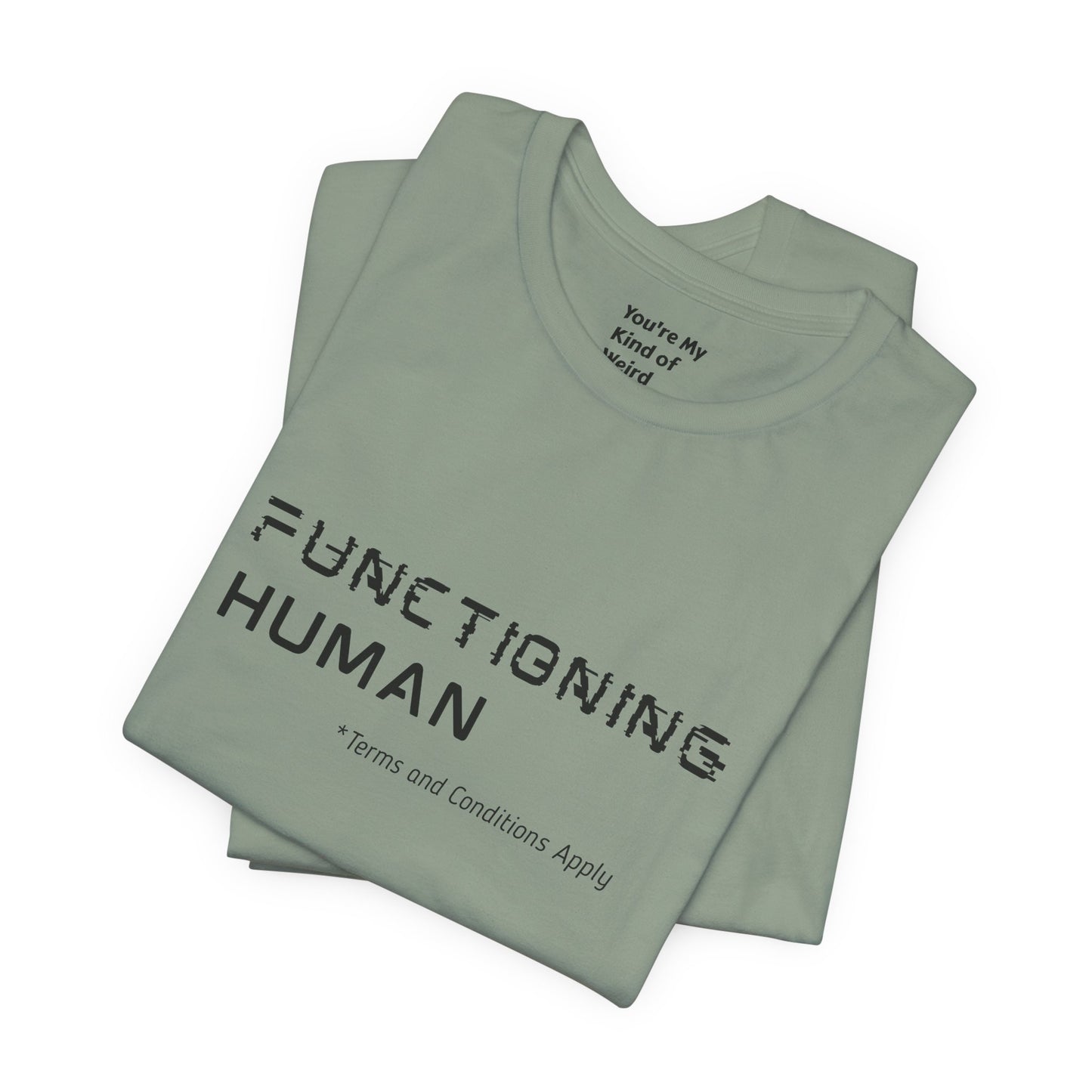 Functioning Human Terms and Conditions Apply Shirt - You're My Kind of Weird