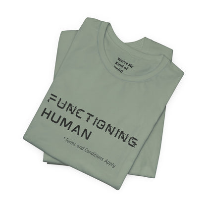 Functioning Human Terms and Conditions Apply Shirt - You're My Kind of Weird