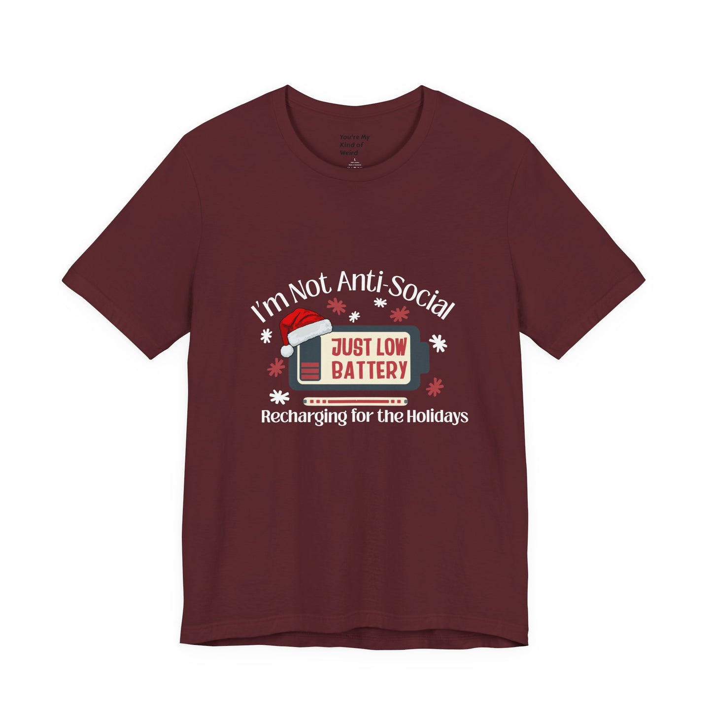 Holiday Recharge Unisex Tee - I'm Not Anti Social, Just Low Battery Holiday Humor - You're My Kind of Weird