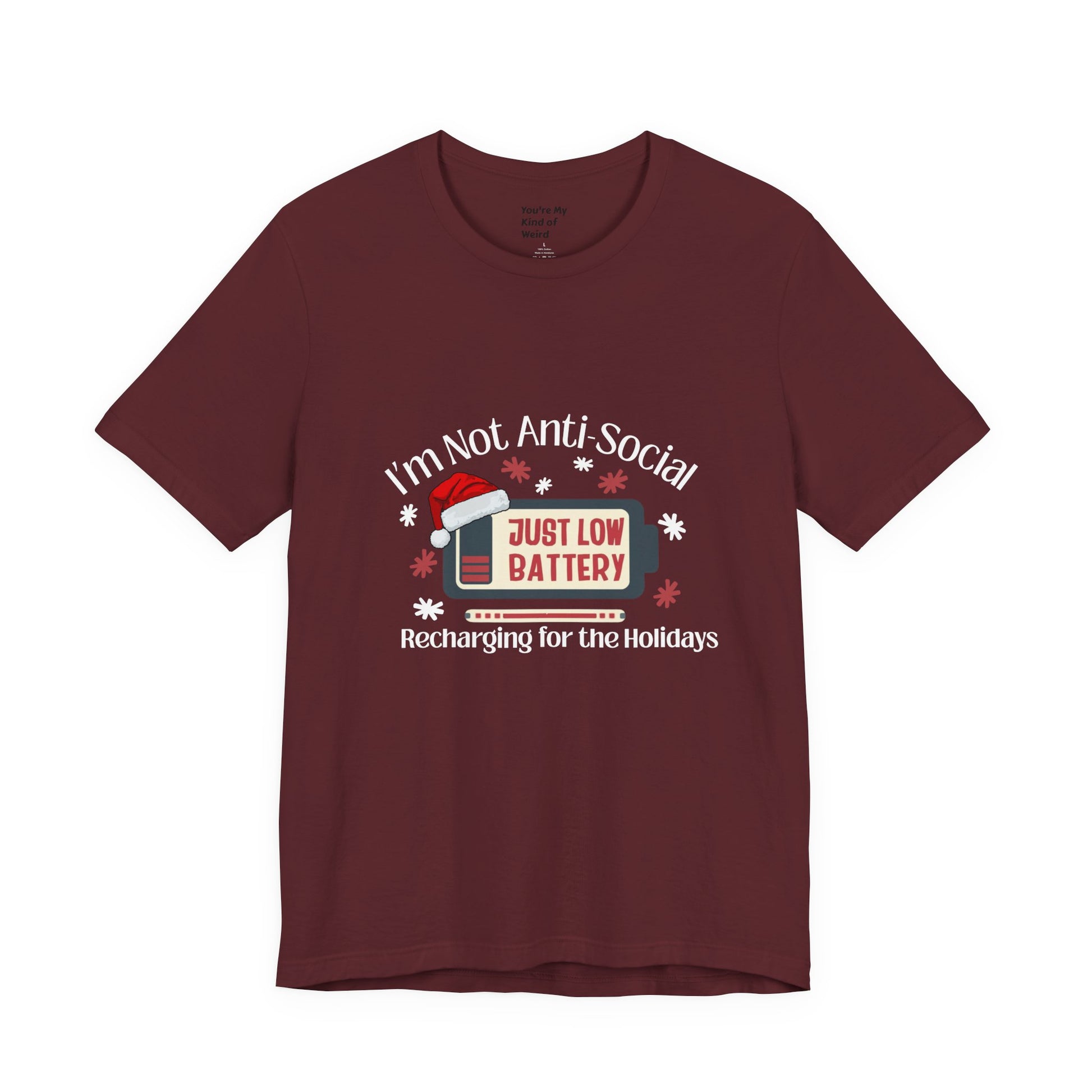 Holiday Recharge Unisex Tee - I'm Not Anti Social, Just Low Battery Holiday Humor - You're My Kind of Weird