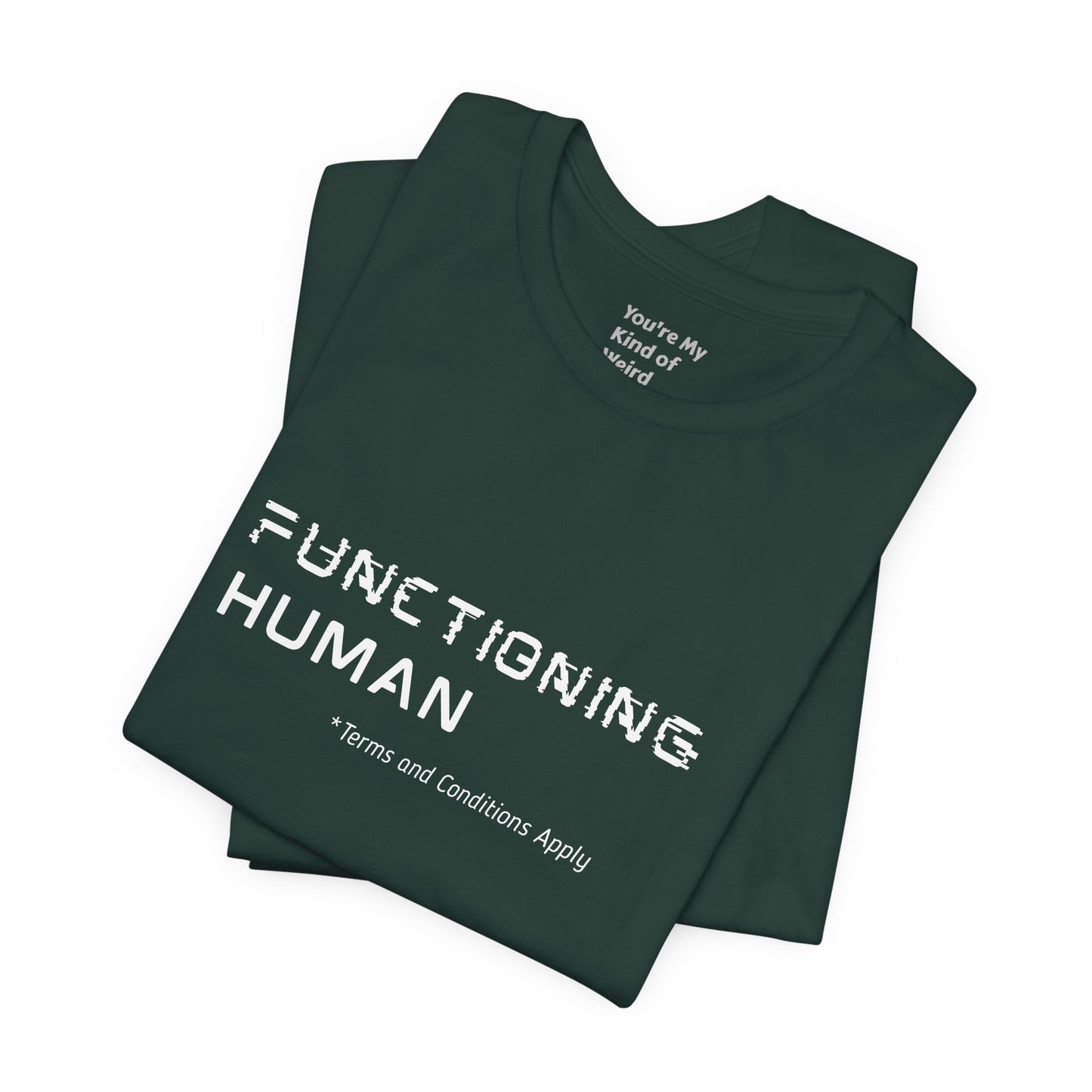 Functioning Human Terms and Conditions Apply Shirt - You're My Kind of Weird
