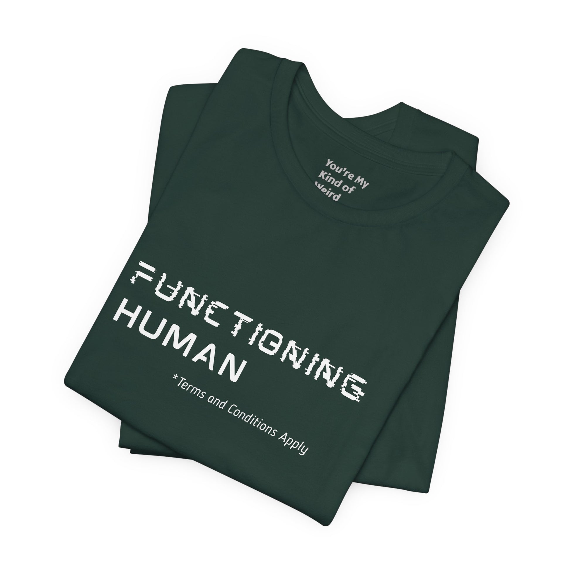 Functioning Human Terms and Conditions Apply Shirt - You're My Kind of Weird