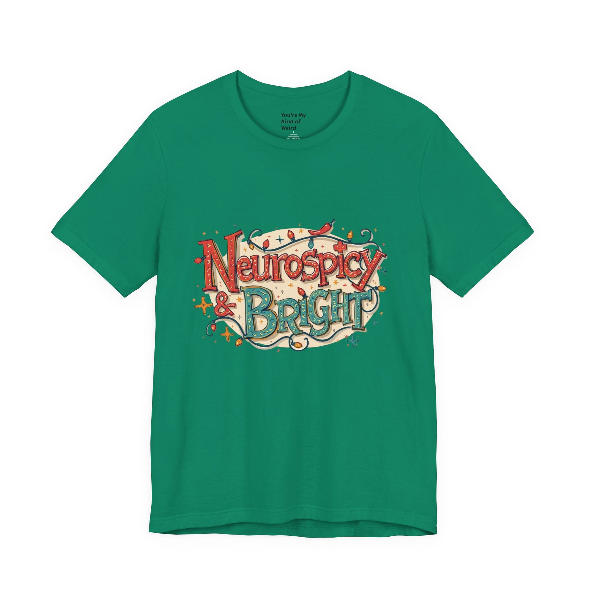 Neurospicy & Bright T-Shirt – Holiday Tee for Unique Minds - You're My Kind of Weird