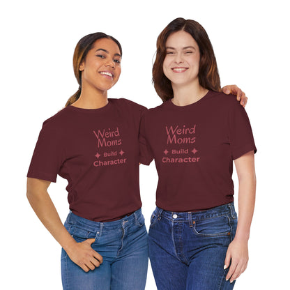 Weird Moms Build Character Shirt