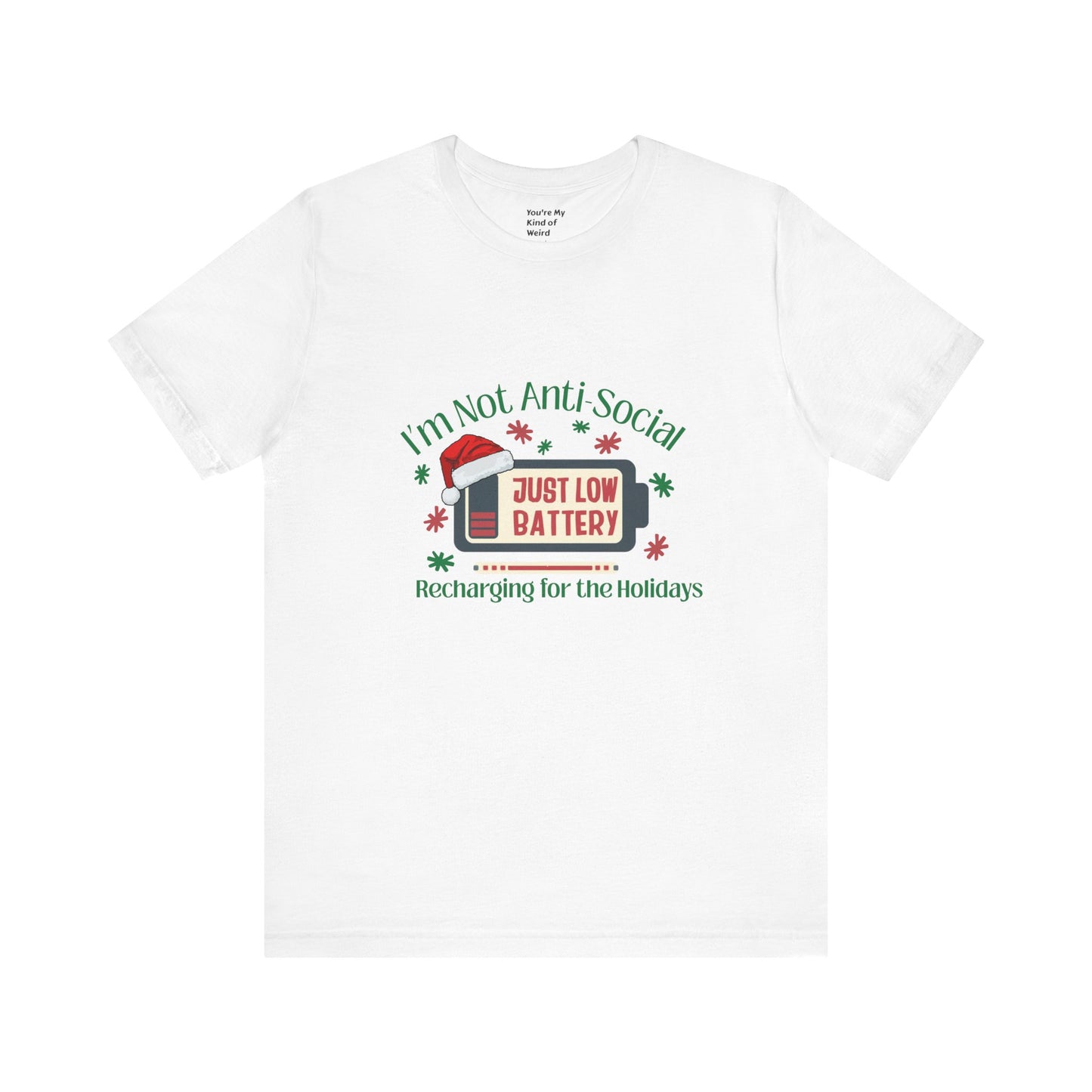 Holiday Recharge Unisex Tee - I'm Not Anti Social, Just Low Battery Holiday Humor - You're My Kind of Weird