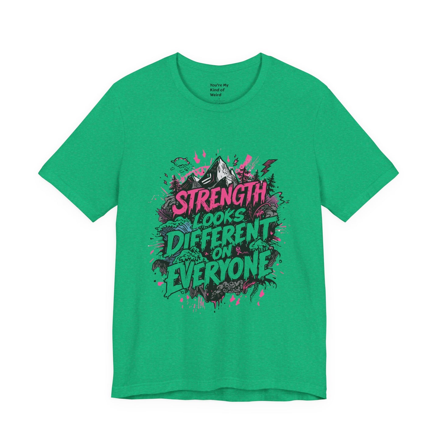 Strength Looks Different Grunge - Inspired Unisex Shirt - You're My Kind of Weird