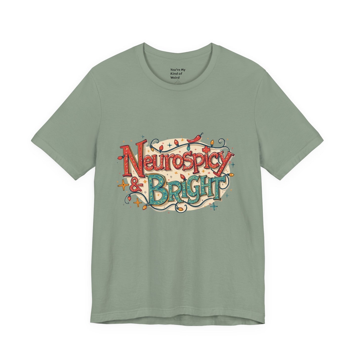 Neurospicy & Bright T-Shirt – Holiday Tee for Unique Minds - You're My Kind of Weird
