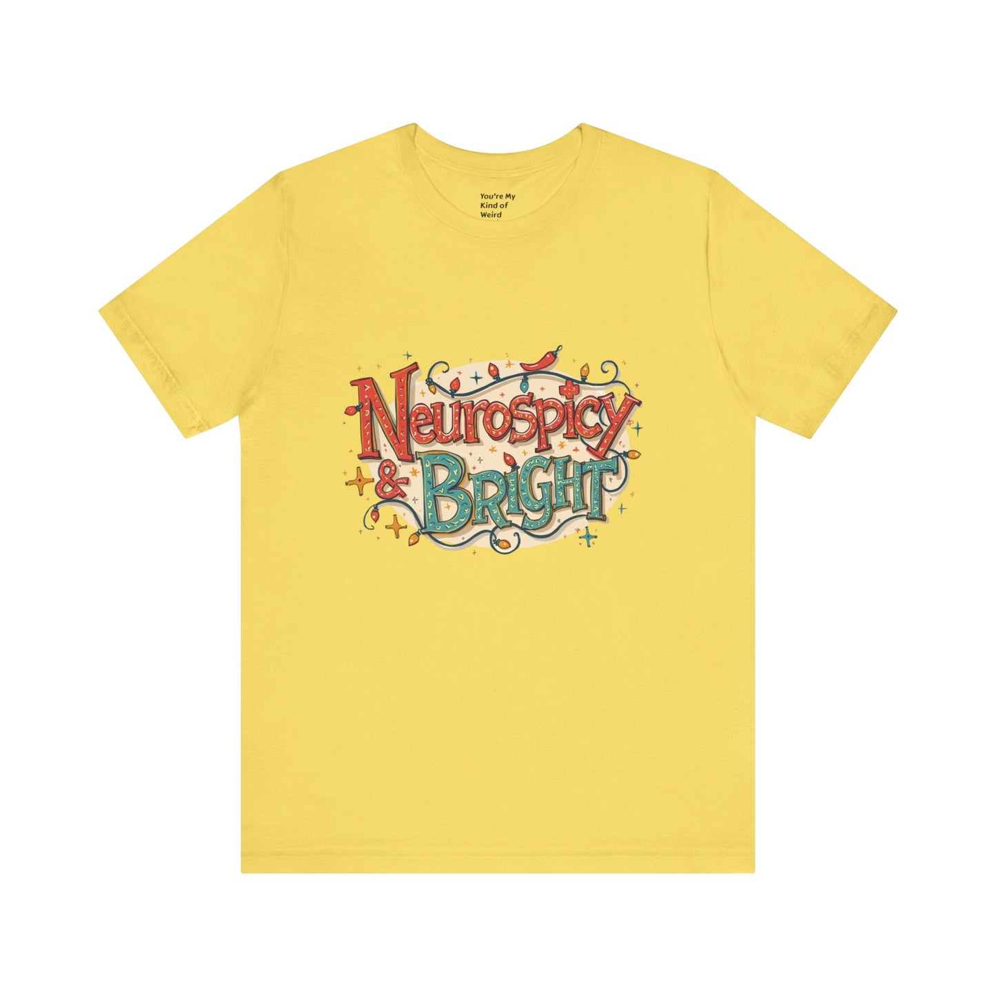 Neurospicy & Bright T-Shirt – Holiday Tee for Unique Minds - You're My Kind of Weird