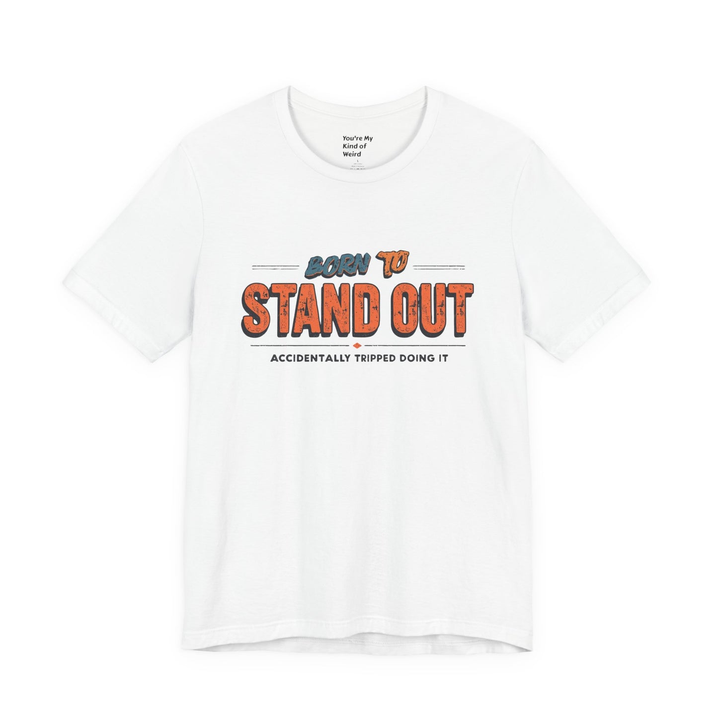 Born to Stand Out T-Shirt | Unisex Short Sleeve Tee for Confidence, Gift for Graduates, Birthday Present, Casual Wear, Unique Style
