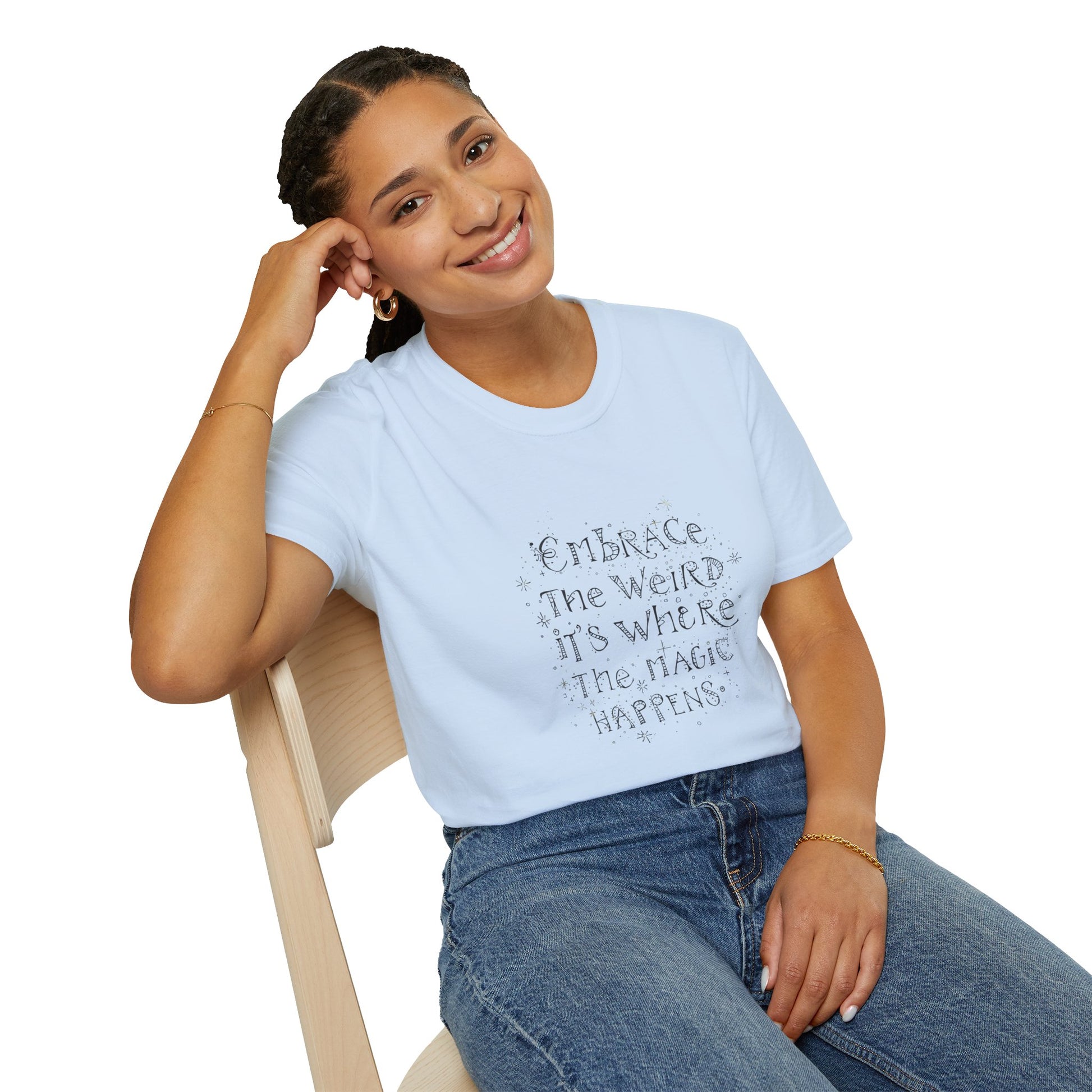 Embrace the Weird, It's Where the Magic Happens Unisex T-Shirt - You're My Kind of Weird