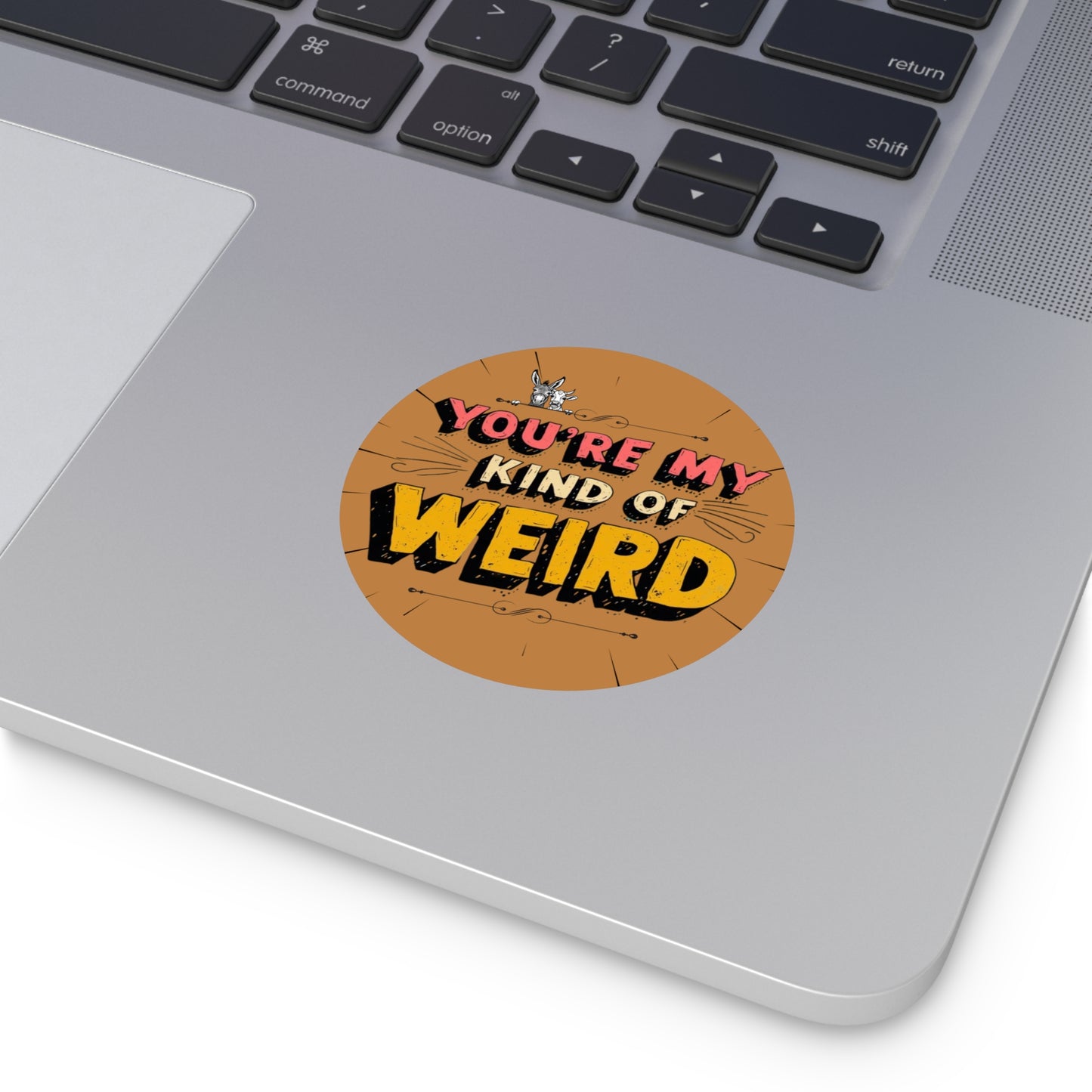 Brown You’re My Kind of Weird Vinyl Sticker – Bold Vintage Graphic, Quirky Decal for Laptops & Water Bottles
