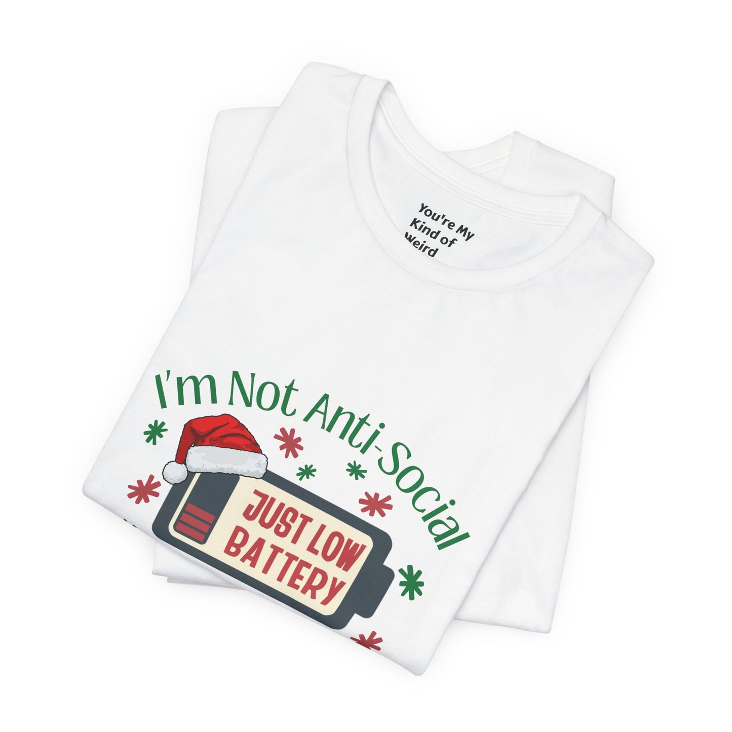 Holiday Recharge Unisex Tee - I'm Not Anti Social, Just Low Battery Holiday Humor - You're My Kind of Weird