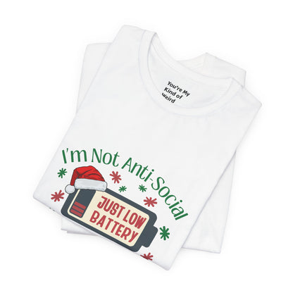 Holiday Recharge Unisex Tee - I'm Not Anti Social, Just Low Battery Holiday Humor - You're My Kind of Weird