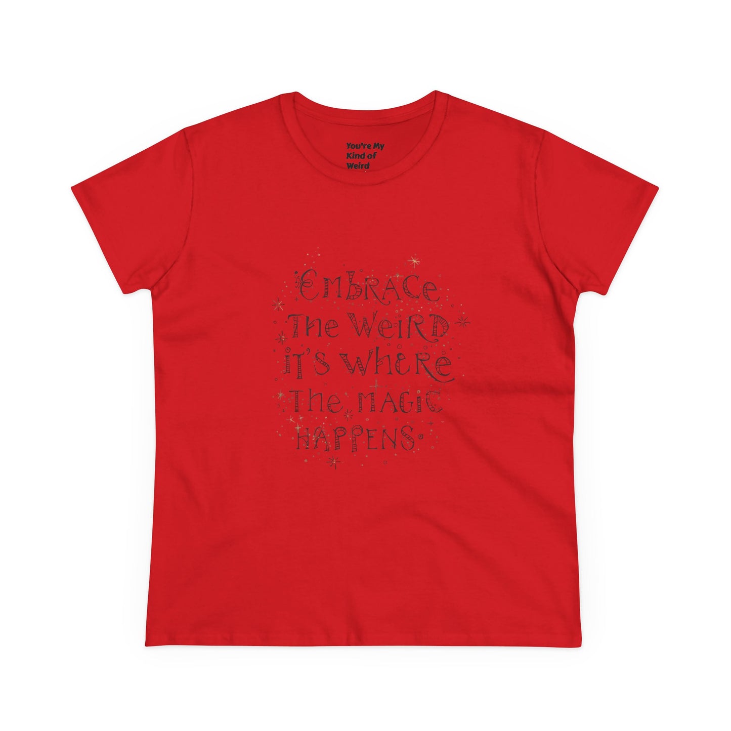 Cotton Tee - Embrace the Weird It's Where the Magic Happens