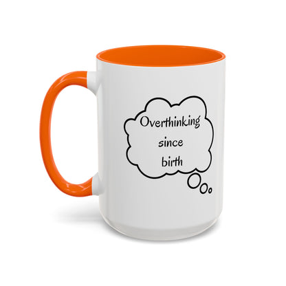 “Overthinking Since Birth” Accent Coffee Mug | Funny Quote Cup in 11oz & 15oz, Gift for Friends & Coworkers