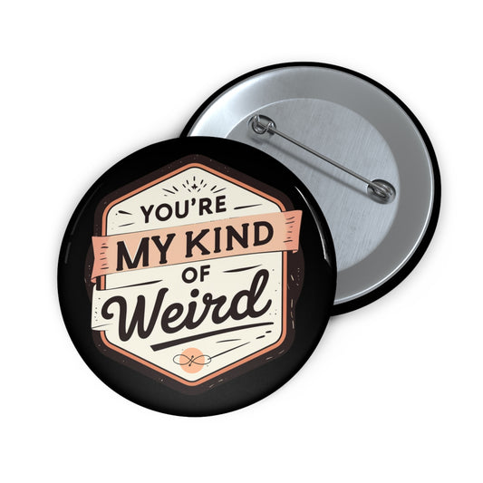 Black Quirky ‘You’re My Kind of Weird’ Pin Button – Fun Vintage Graphic Lapel Pin, Perfect Gift - You're My Kind of Weird