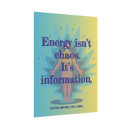 Rolled Poster "Energy Isn’t Chaos. It’s Information." Wall Art - You're My Kind of Weird
