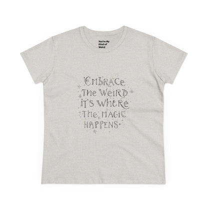 Cotton Tee - Embrace the Weird It's Where the Magic Happens - You're My Kind of Weird