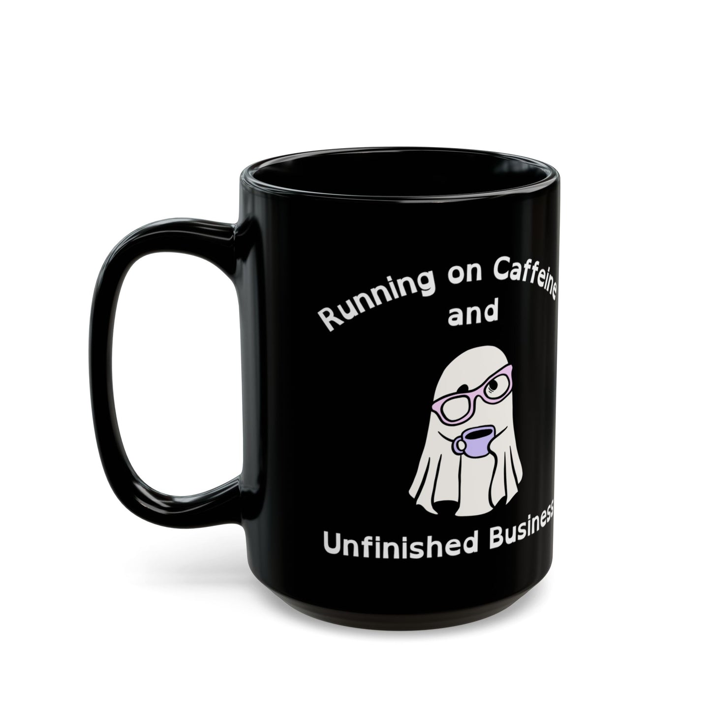 Running on Caffeine and Unfinished Business Ghost Mug | Black Coffee Cup - You're My Kind of Weird