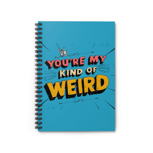 Blue Funny Spiral Notebook - You're My Kind of Weird, Journal for Creative Minds, Quirky Gift for Friends, School Supplies, Doodle Book, [...]