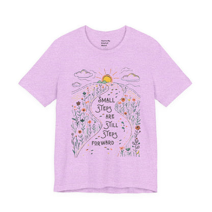 Inspirational T-Shirt: "Small Steps are Still Steps Forward" - You're My Kind of Weird T-Shirt