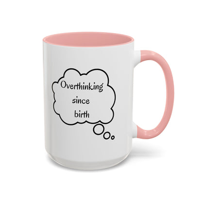“Overthinking Since Birth” Accent Coffee Mug | Funny Quote Cup in 11oz & 15oz, Gift for Friends & Coworkers