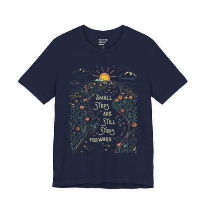 Inspirational T-Shirt: "Small Steps are Still Steps Forward" - You're My Kind of Weird T-Shirt