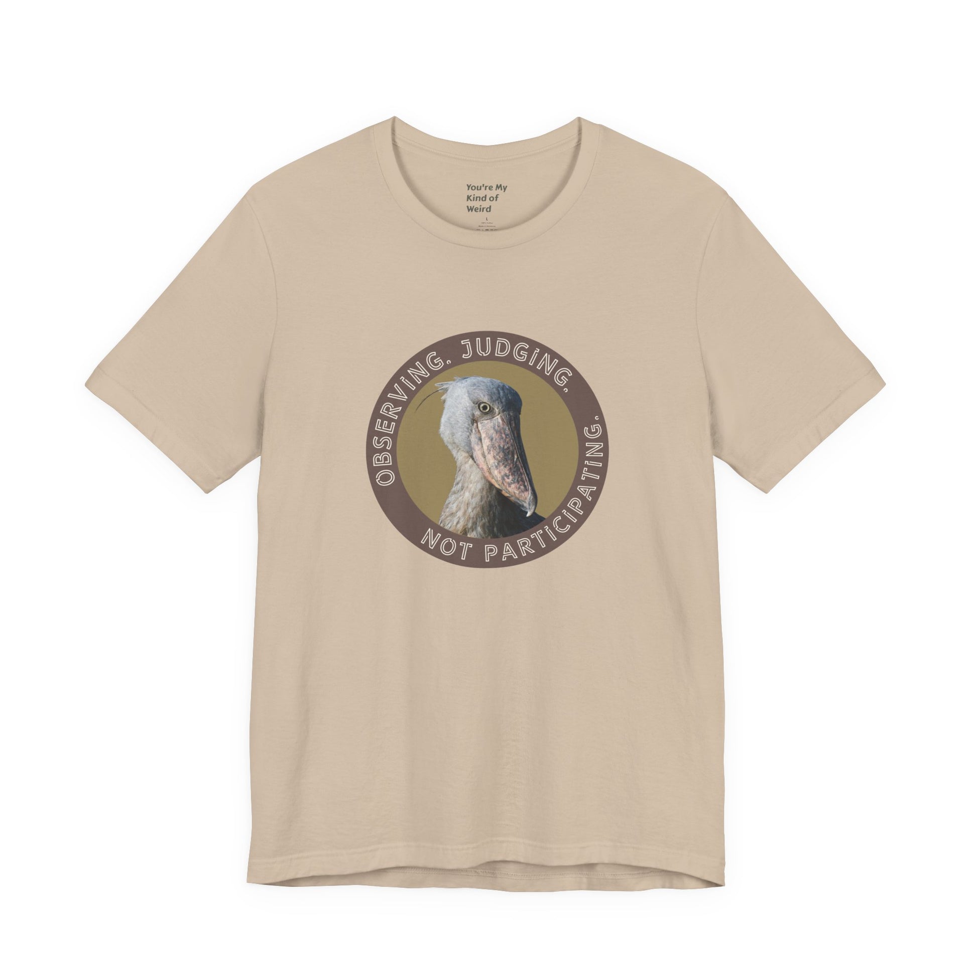 Observing Judging Not Participating Shoebill Shirt - You're My Kind of Weird
