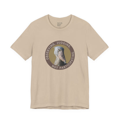 Observing Judging Not Participating Shoebill Shirt - You're My Kind of Weird