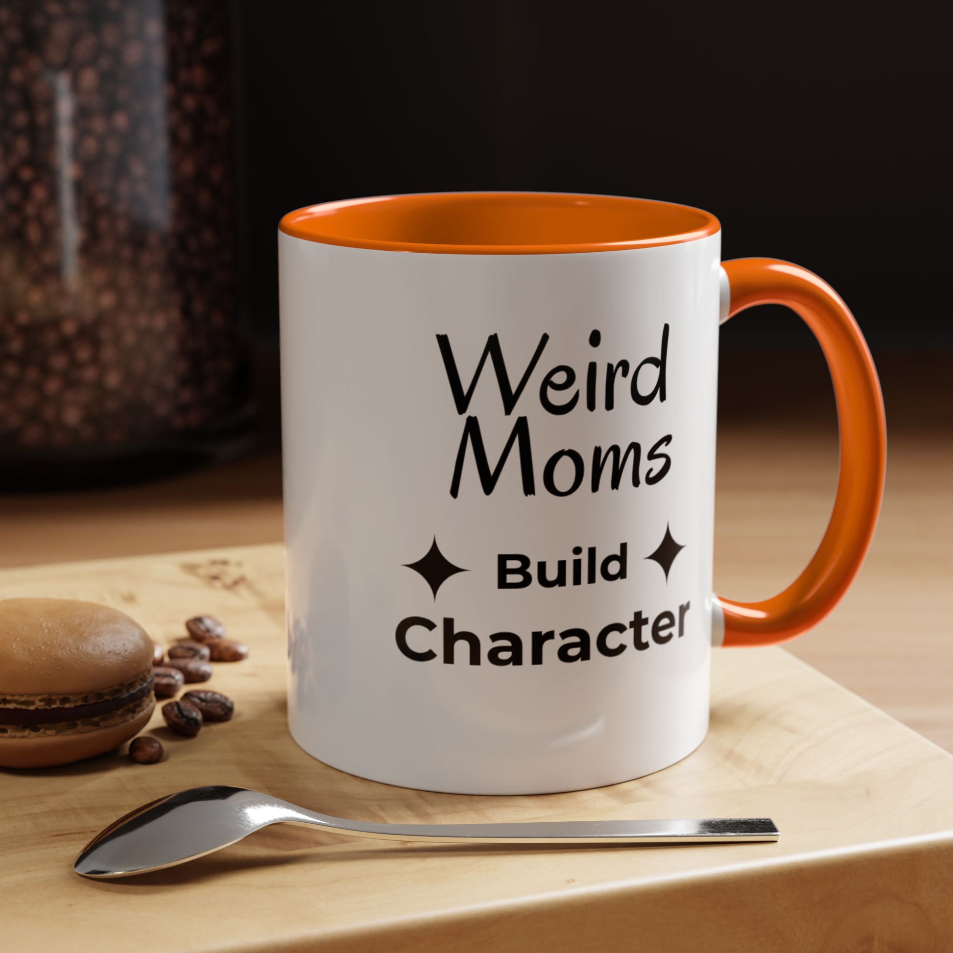 Weird Moms Build Character Mug - You're My Kind of Weird