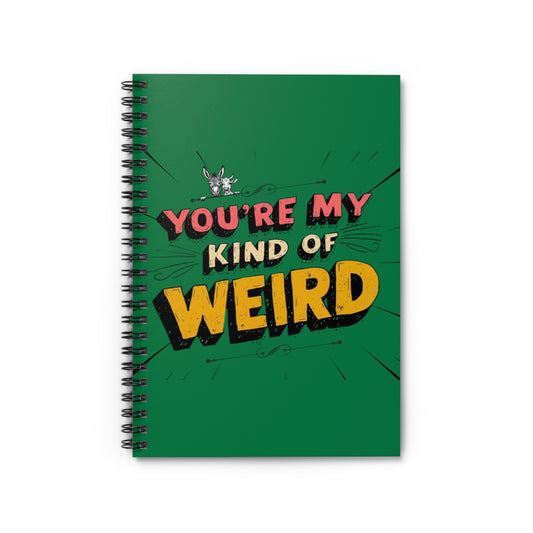 Green Funny Spiral Notebook - You're My Kind of Weird, Journal for Creative Minds, Quirky Gift for Friends, School Supplies, Doodle Book, [...]