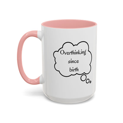 “Overthinking Since Birth” Accent Coffee Mug | Funny Quote Cup in 11oz & 15oz, Gift for Friends & Coworkers