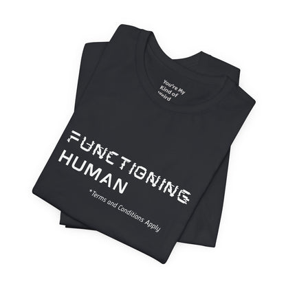 Functioning Human Terms and Conditions Apply Shirt - You're My Kind of Weird