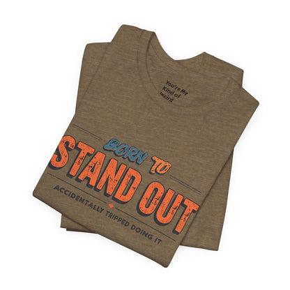 Born to Stand Out T-Shirt | Unisex Short Sleeve Tee for Confidence, Gift for Graduates, Birthday Present, Casual Wear, Unique Style