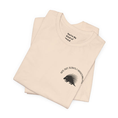 Cute Cozy Slightly Overstimulated Porcupine Shirt - You're My Kind of Weird